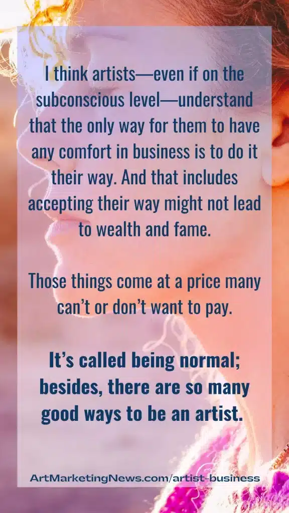 Itās called being normal; besides, there are so many good ways to be an artist.