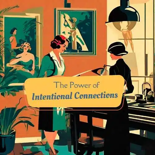 The Power of Intentional Connections