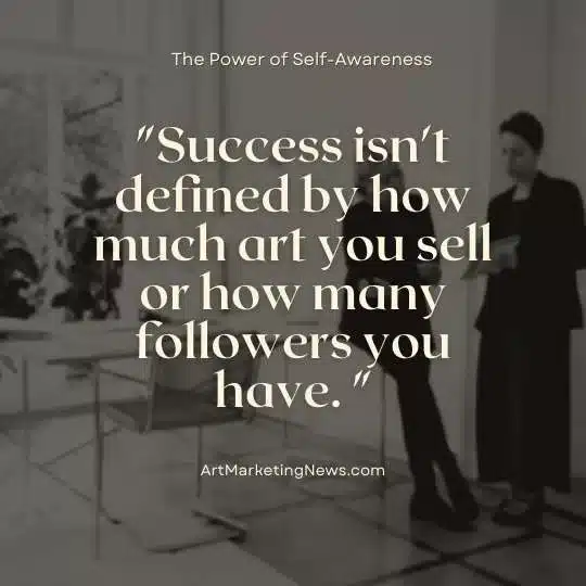 The power of self-awareness for artists is immeasurable.